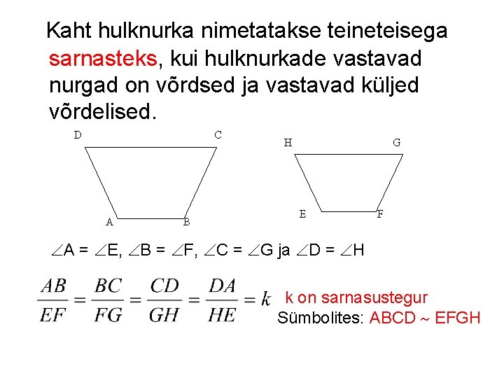 Kaht hulknurka nimetatakse teineteisega sarnasteks, kui hulknurkade vastavad nurgad on võrdsed ja vastavad küljed