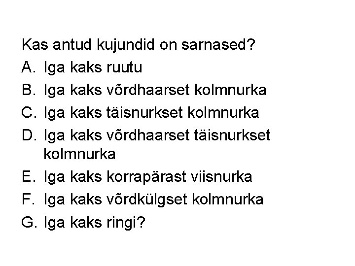 Kas antud kujundid on sarnased? A. Iga kaks ruutu B. Iga kaks võrdhaarset kolmnurka