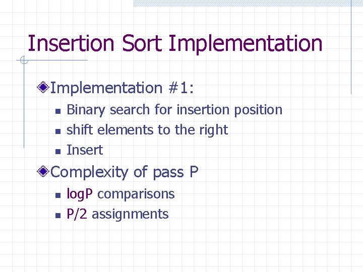 Insertion Sort Implementation #1: n n n Binary search for insertion position shift elements