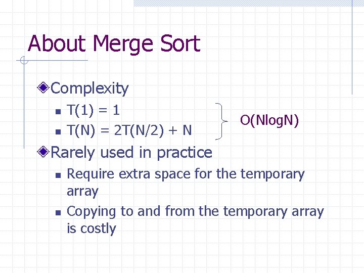 About Merge Sort Complexity n n T(1) = 1 T(N) = 2 T(N/2) +