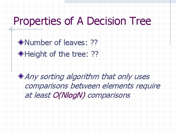 Properties of A Decision Tree Number of leaves: ? ? Height of the tree: