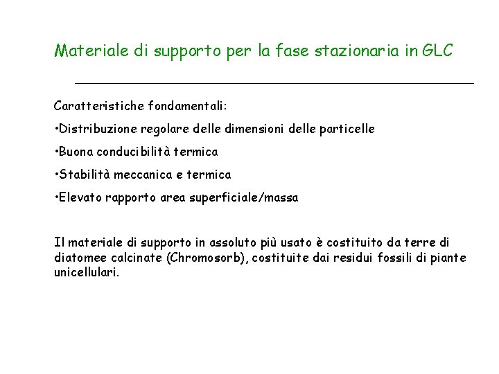 Materiale di supporto per la fase stazionaria in GLC Caratteristiche fondamentali: • Distribuzione regolare Materiale di supporto per la fase stazionaria in GLC Caratteristiche fondamentali: • Distribuzione regolare
