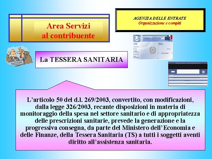 Area Servizi al contribuente AGENZIA DELLE ENTRATE Organizzazione e compiti La TESSERA SANITARIA L’articolo