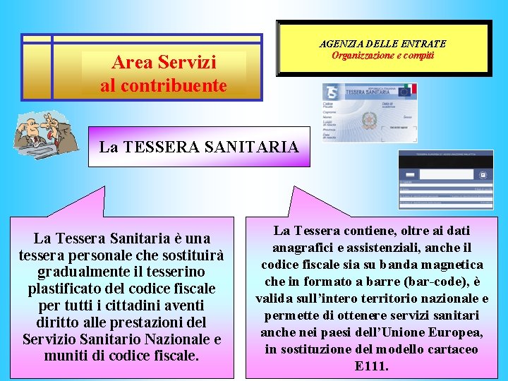 AGENZIA DELLE ENTRATE Organizzazione e compiti Area Servizi al contribuente La TESSERA SANITARIA La