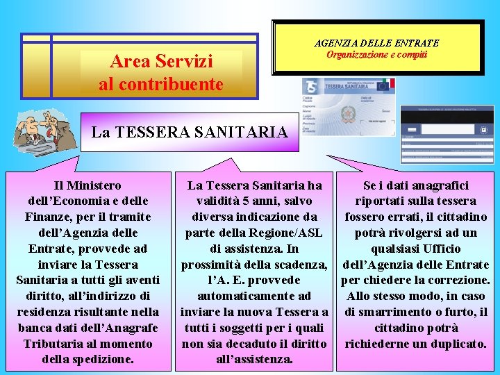 Area Servizi al contribuente AGENZIA DELLE ENTRATE Organizzazione e compiti La TESSERA SANITARIA Il