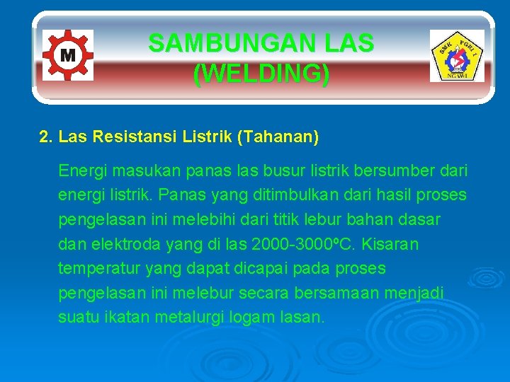 SAMBUNGAN LAS (WELDING) 2. Las Resistansi Listrik (Tahanan) Energi masukan panas las busur listrik