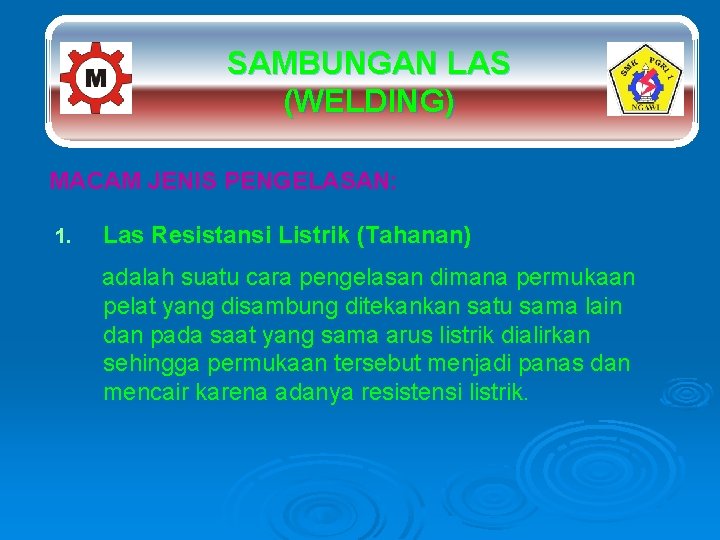 SAMBUNGAN LAS (WELDING) MACAM JENIS PENGELASAN: 1. Las Resistansi Listrik (Tahanan) adalah suatu cara