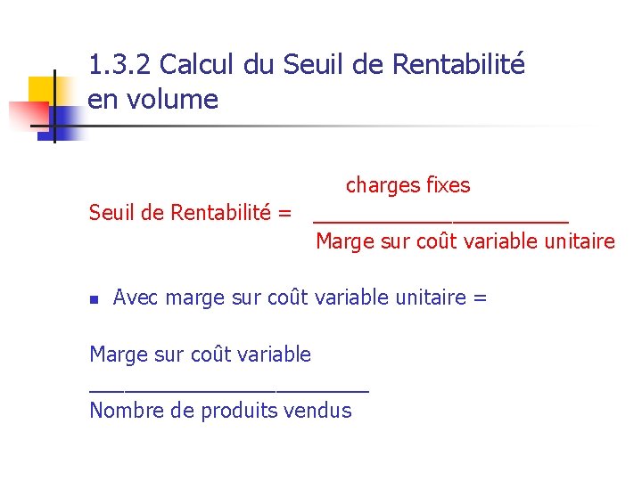 1. 3. 2 Calcul du Seuil de Rentabilité en volume charges fixes Seuil de