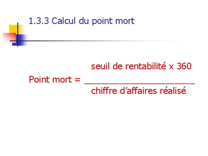 1. 3. 3 Calcul du point mort seuil de rentabilité x 360 Point mort