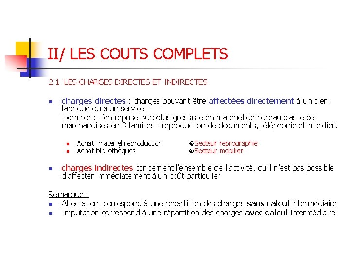 II/ LES COUTS COMPLETS 2. 1 LES CHARGES DIRECTES ET INDIRECTES n charges directes
