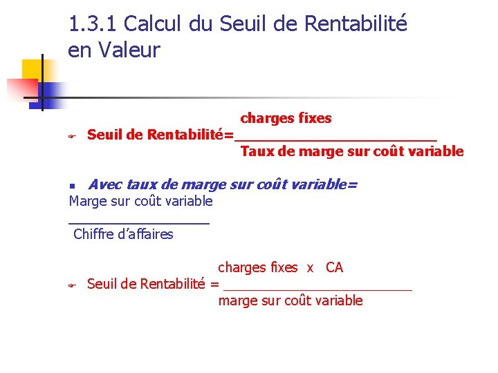 1. 3. 1 Calcul du Seuil de Rentabilité en Valeur F charges fixes Seuil