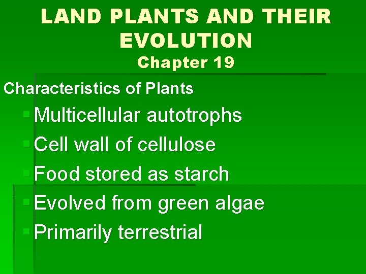 LAND PLANTS AND THEIR EVOLUTION Chapter 19 Characteristics of Plants § Multicellular autotrophs §