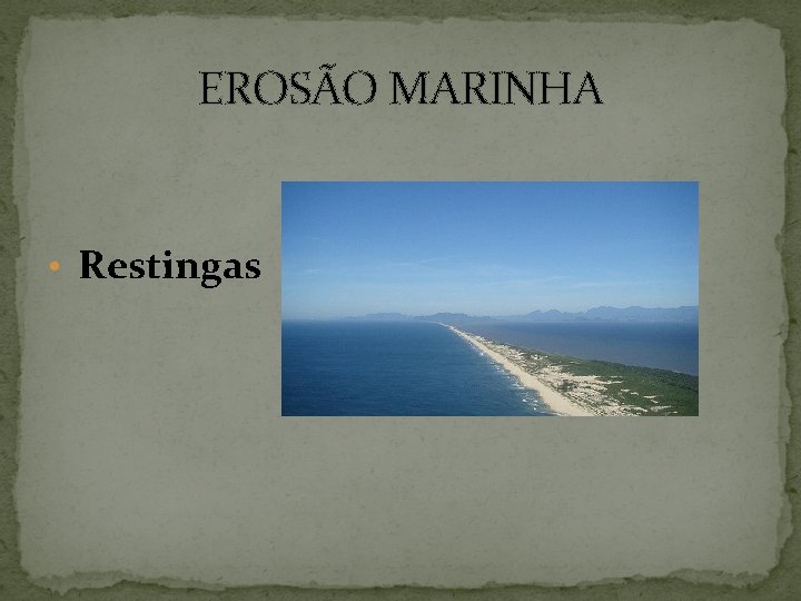 EROSÃO MARINHA • Restingas 