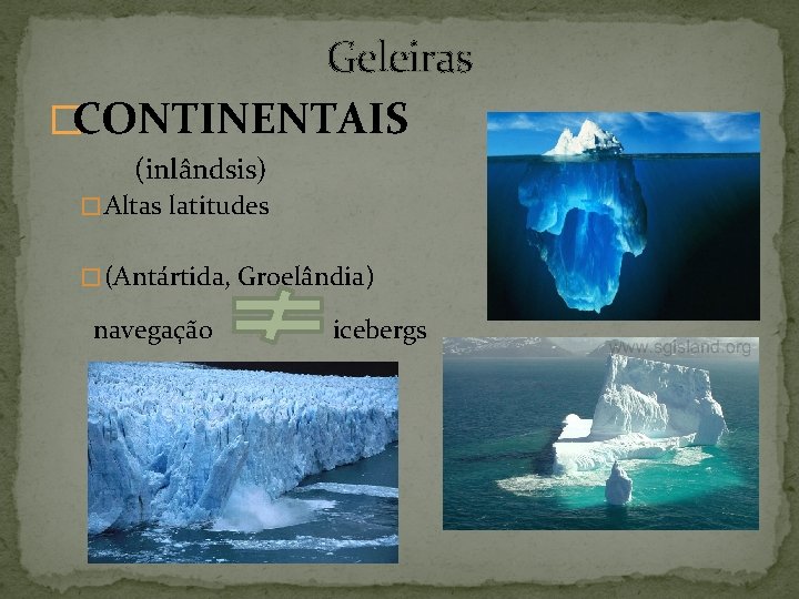 Geleiras �CONTINENTAIS (inlândsis) � Altas latitudes � (Antártida, Groelândia) navegação icebergs 