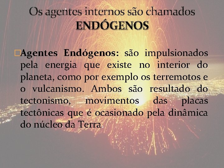 Os agentes internos são chamados ENDÓGENOS �Agentes Endógenos: são impulsionados pela energia que existe