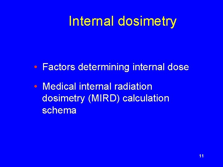  Internal dosimetry • Factors determining internal dose • Medical internal radiation dosimetry (MIRD)