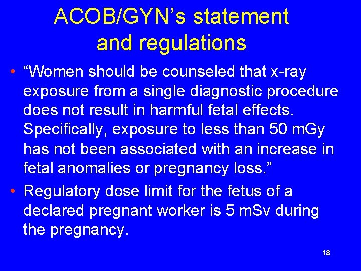 ACOB/GYN’s statement and regulations • “Women should be counseled that x-ray exposure from a