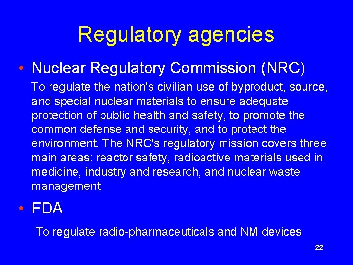 Regulatory agencies • Nuclear Regulatory Commission (NRC) To regulate the nation's civilian use of