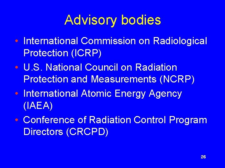 Advisory bodies • International Commission on Radiological Protection (ICRP) • U. S. National Council