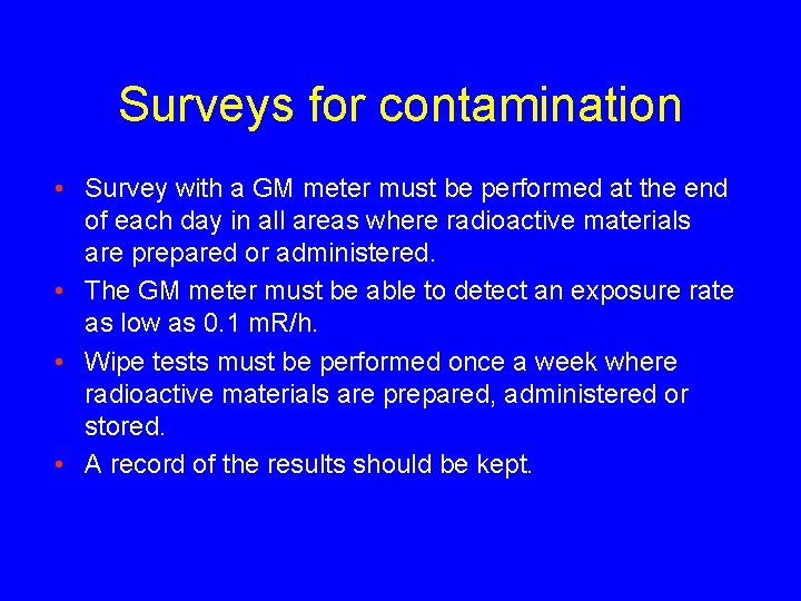 Surveys for contamination • Survey with a GM meter must be performed at the