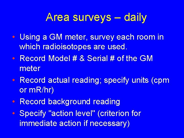 Area surveys – daily • Using a GM meter, survey each room in which