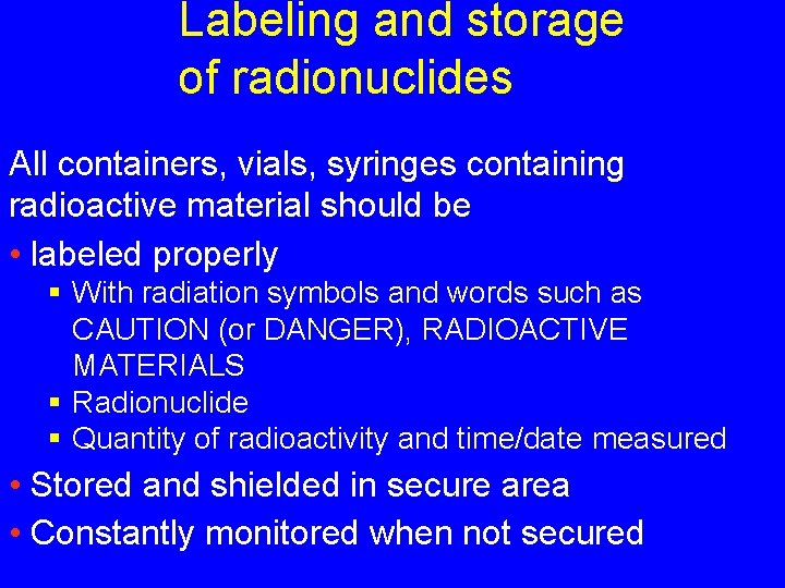 Labeling and storage of radionuclides All containers, vials, syringes containing radioactive material should be