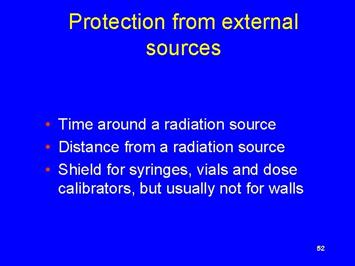 Protection from external sources • Time around a radiation source • Distance from a