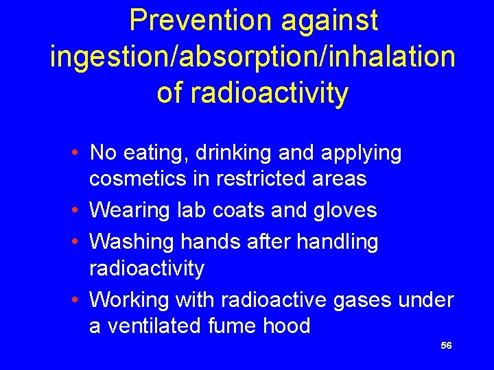 Prevention against ingestion/absorption/inhalation of radioactivity • No eating, drinking and applying cosmetics in restricted