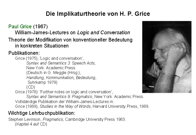 Die Implikaturtheorie von H. P. Grice Paul Grice (1967) William-James-Lectures on Logic and Conversation