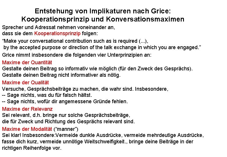 Entstehung von Implikaturen nach Grice: Kooperationsprinzip und Konversationsmaximen Sprecher und Adressat nehmen voneinander an,