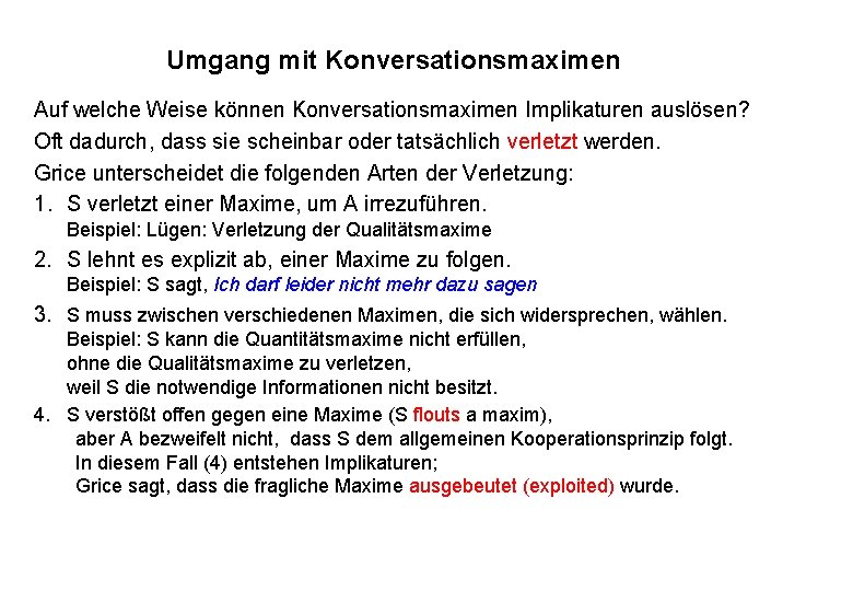 Umgang mit Konversationsmaximen Auf welche Weise können Konversationsmaximen Implikaturen auslösen? Oft dadurch, dass sie