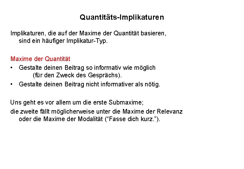 Quantitäts-Implikaturen, die auf der Maxime der Quantität basieren, sind ein häufiger Implikatur-Typ. Maxime der