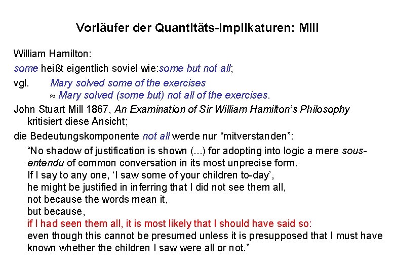 Vorläufer der Quantitäts-Implikaturen: Mill William Hamilton: some heißt eigentlich soviel wie: some but not