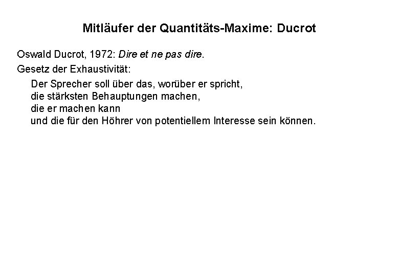 Mitläufer der Quantitäts-Maxime: Ducrot Oswald Ducrot, 1972: Dire et ne pas dire. Gesetz der