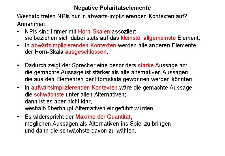 Negative Polaritätselemente Weshalb treten NPIs nur in abwärts-implizierenden Kontexten auf? Annahmen: • NPIs sind