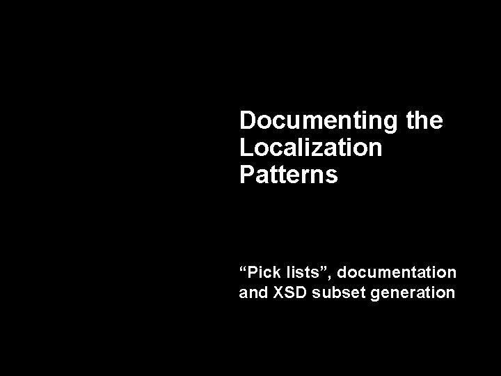 Documenting the Localization Patterns “Pick lists”, documentation and XSD subset generation 