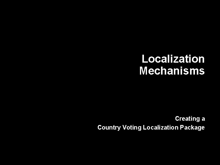 Localization Mechanisms Creating a Country Voting Localization Package 