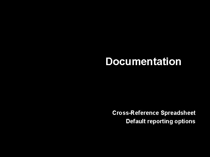 Documentation Cross-Reference Spreadsheet Default reporting options 