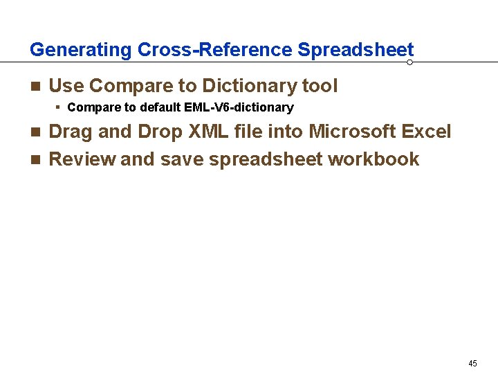 Generating Cross-Reference Spreadsheet n Use Compare to Dictionary tool § Compare to default EML-V