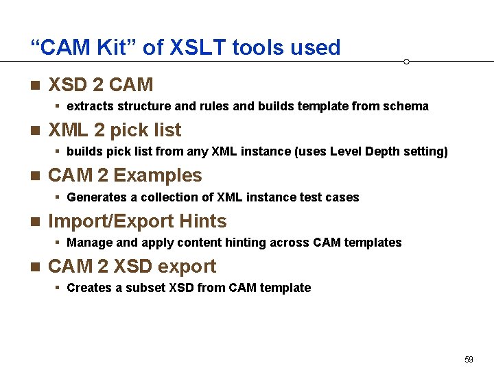 “CAM Kit” of XSLT tools used n XSD 2 CAM § extracts structure and