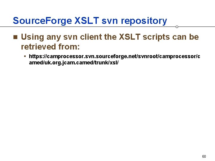 Source. Forge XSLT svn repository n Using any svn client the XSLT scripts can