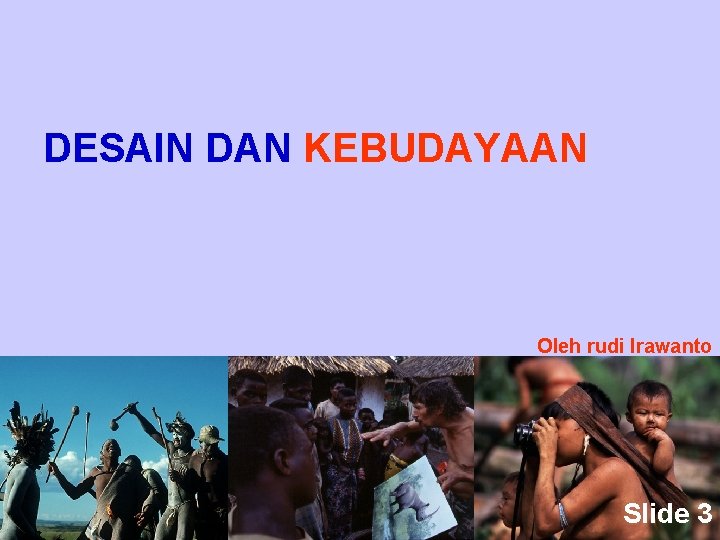 DESAIN DAN KEBUDAYAAN Oleh rudi Irawanto Slide 3 