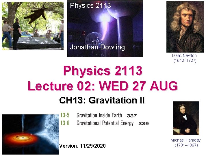 Physics 2113 Jonathan Dowling Isaac Newton (1642– 1727) Physics 2113 Lecture 02: WED 27 Physics 2113 Jonathan Dowling Isaac Newton (1642– 1727) Physics 2113 Lecture 02: WED 27