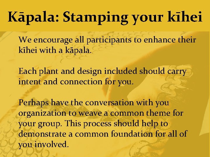 Kāpala: Stamping your kīhei We encourage all participants to enhance their kīhei with a