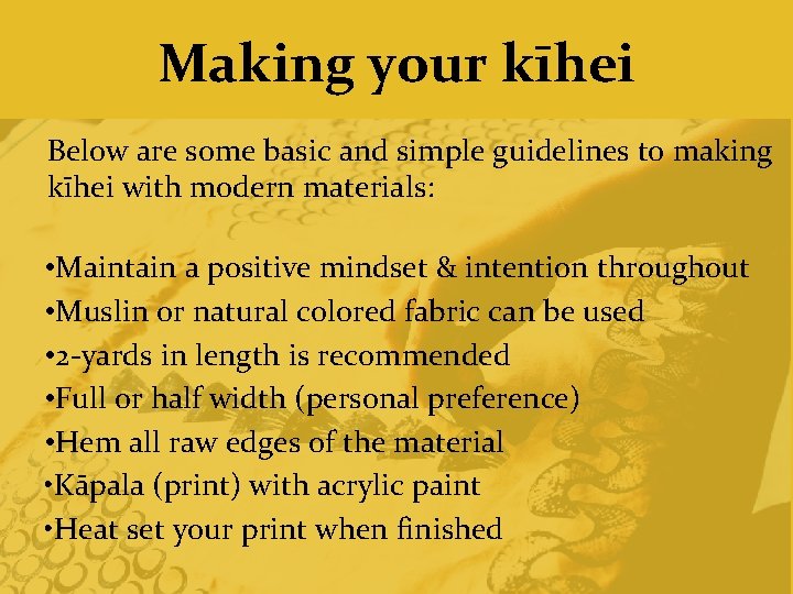 Making your kīhei Below are some basic and simple guidelines to making kīhei with