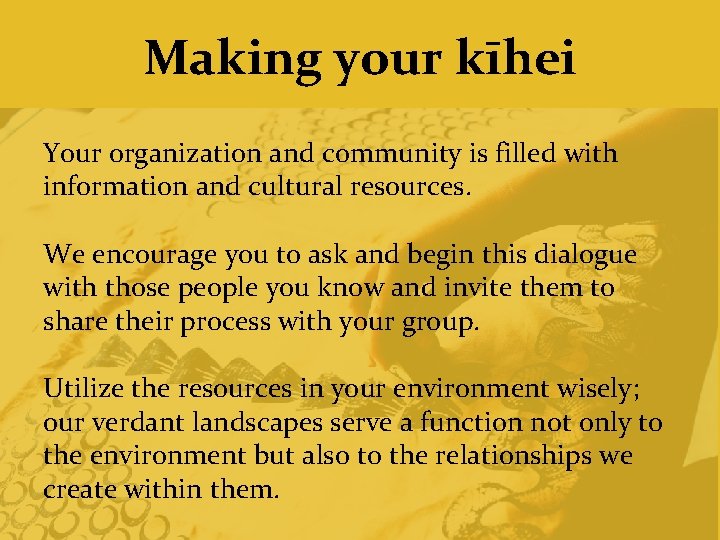 Making your kīhei Your organization and community is filled with information and cultural resources.