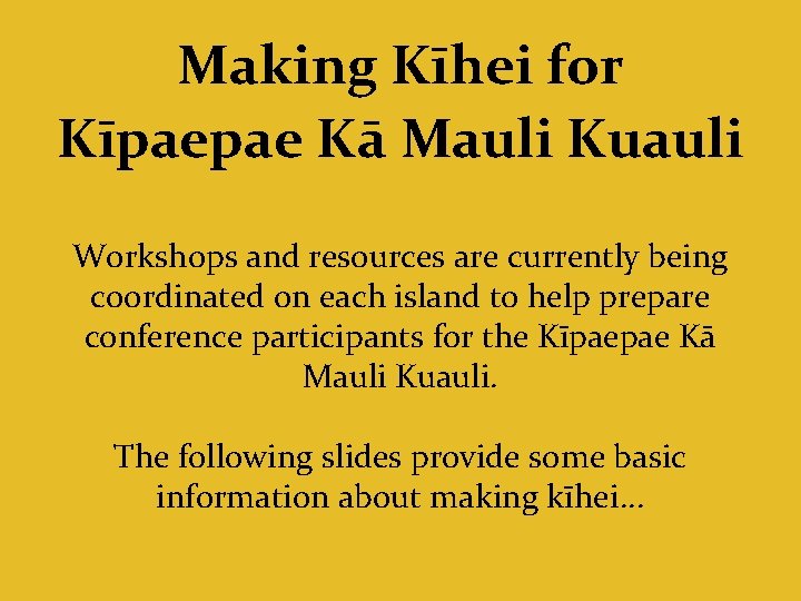 Making Kīhei for Kīpaepae Kā Mauli Kuauli Workshops and resources are currently being coordinated