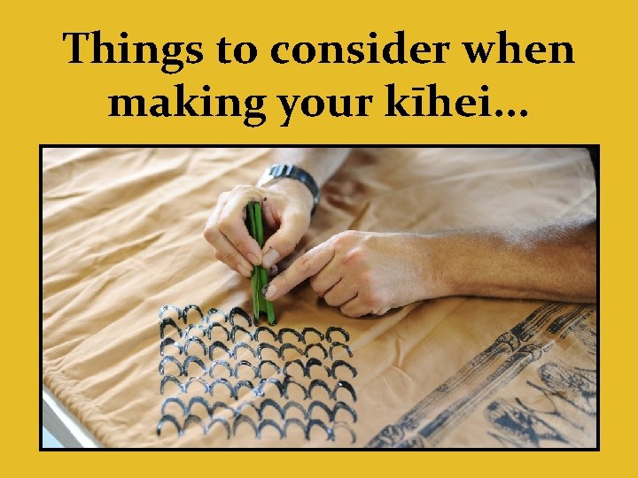 Things to consider when making your kīhei. . . 