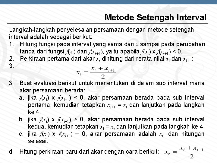 Metode Setengah Interval Langkah-langkah penyelesaian persamaan dengan metode setengah interval adalah sebagai berikut: 1.