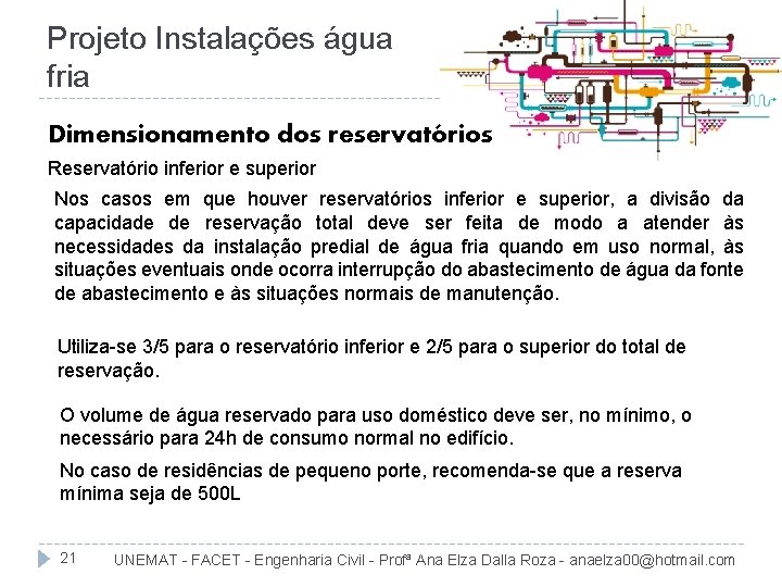 Projeto Instalações água fria Dimensionamento dos reservatórios Reservatório inferior e superior Nos casos em